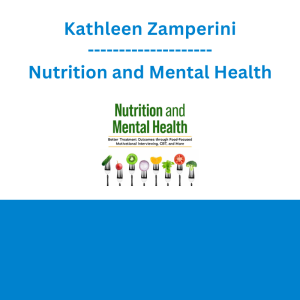 Kathleen Zamperini - Nutrition and Mental Health: Better Treatment Outcomes through Food-Focused Motivational Interviewing, CBT, and More
