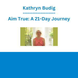 Kathryn Budig - Aim True: A 21-Day Journey
