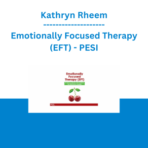 Kathryn Rheem - Emotionally Focused Therapy (EFT): Evidence-Based Interventions for Distressed Couples - PESI