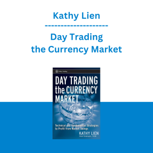 Kathy Lien - Day Trading the Currency Market: Technical and Fundamental Strategies To Profit from Market Swings