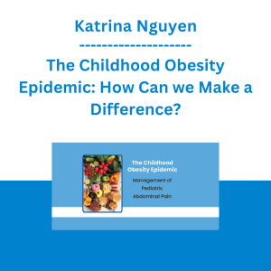 Katrina Nguyen - The Childhood Obesity Epidemic: How Can we Make a Difference?