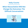 Kelly Counts - When Resuscitation Will Not Change the Outcomes: The Difficult Conversations