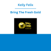 Kelly Felix - Bring The Fresh Gold