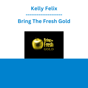 Kelly Felix - Bring The Fresh Gold