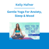 Kelly Hafner - Gentle Yoga For Anxiety, Sleep & Mood