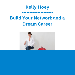Kelly Hoey - Build Your Network and a Dream Career