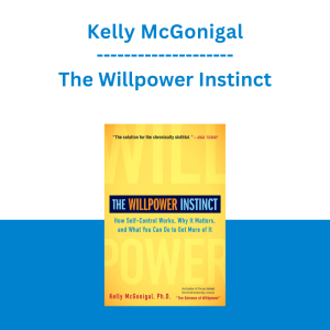 Kelly McGonigal - The Willpower Instinct: How Self-Control Works, Why It Matters, and What You Can Do to Get More of It