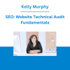 Kelly Murphy - SEO: Website Technical Audit Fundamentals