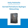 Kelly Robitaille - Surreal Portraiture: Styling & Retouching