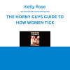 Kelly Rose - THE HORNY GUYS GUIDE TO HOW WOMEN TICK