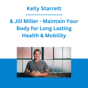 Kelly Starrett & Jill Miller - Maintain Your Body for Long Lasting Health & Mobility