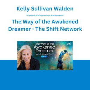 Kelly Sullivan Walden - The Way of the Awakened Dreamer - The Shift Network