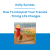 Kelly Surtees - How To Interpret Your Transits - Timing Life Changes