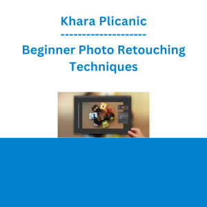 Khara Plicanic - Beginner Photo Retouching Techniques