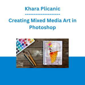 Khara Plicanic - Creating Mixed Media Art in Photoshop
