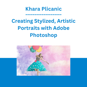 Khara Plicanic - Creating Stylized, Artistic Portraits with Adobe Photoshop