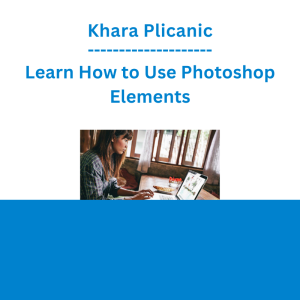 Khara Plicanic - Learn How to Use Photoshop Elements