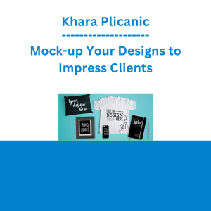Khara Plicanic - Mock-up Your Designs to Impress Clients
