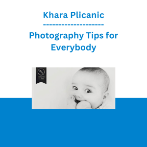 Khara Plicanic - Photography Tips for Everybody