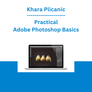 Khara Plicanic - Practical Adobe Photoshop Basics
