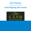 Kris Thomas - Land Flipping 101 Course