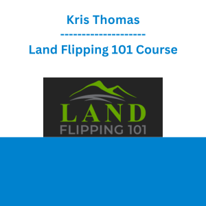 Kris Thomas - Land Flipping 101 Course