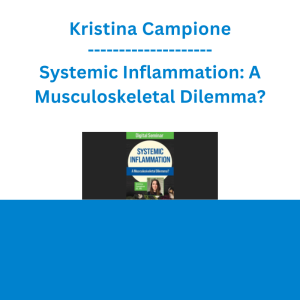 Kristina Campione - Systemic Inflammation: A Musculoskeletal Dilemma?