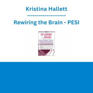 Kristina Hallett - Rewiring the Brain: Treatment Techniques for Obsessive Compulsive, Narcissistic, Antisocial, and Borderline Personality Disorders - PESI