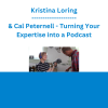 Kristina Loring & Cal Peternell - Turning Your Expertise into a Podcast