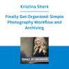 Kristina Sherk - Finally Get Organized: Simple Photography Workflow and Archiving