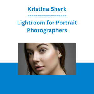 Kristina Sherk - Lightroom for Portrait Photographers