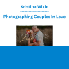 Kristina Wikle - Photographing Couples In Love