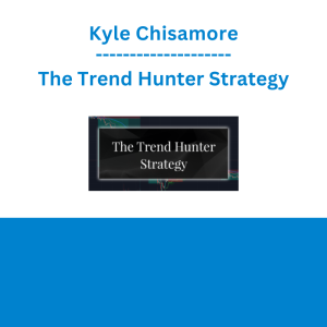 Kyle Chisamore - The Trend Hunter Strategy