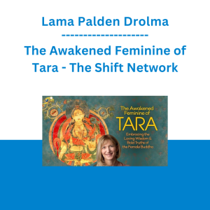 Lama Palden Drolma - The Awakened Feminine of Tara - The Shift Network