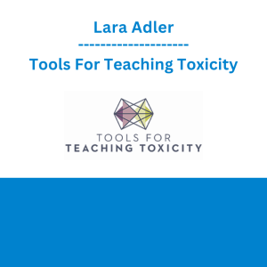 Lara Adler - Tools For Teaching Toxicity