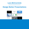 Lara McCormick - Design Better Presentations