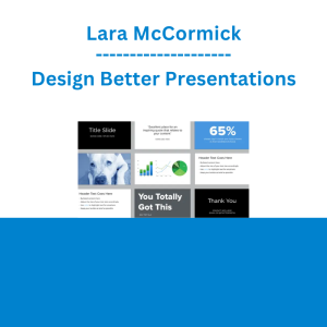 Lara McCormick - Design Better Presentations