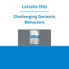 Latasha Ellis - Challenging Geriatric Behaviors