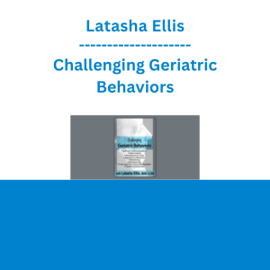 Latasha Ellis - Challenging Geriatric Behaviors