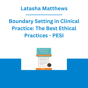Latasha Matthews - Boundary Setting in Clinical Practice: The Best Ethical Practices - PESI