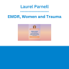 Laurel Parnell - EMDR, Women and Trauma: How Attachment-Focused EMDR Can Heal Trauma and Empower Women to Actualise their Potential