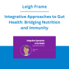Leigh Frame - Integrative Approaches to Gut Health: Bridging Nutrition and Immunity