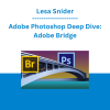 Lesa Snider - Adobe Photoshop Deep Dive: Adobe Bridge