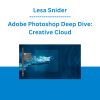 Lesa Snider - Adobe Photoshop Deep Dive: Creative Cloud