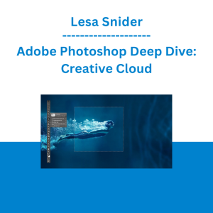 Lesa Snider - Adobe Photoshop Deep Dive: Creative Cloud