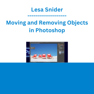 Lesa Snider - Moving and Removing Objects in Photoshop