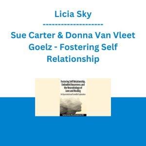 Licia Sky, Sue Carter & Donna Van Vleet Goelz - Fostering Self Relationship, Embodied Awareness and the Neurobiology of Love and Healing