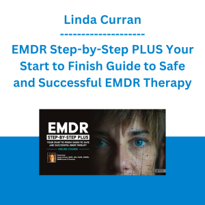 Linda Curran - EMDR Step-by-Step PLUS Your Start to Finish Guide to Safe and Successful EMDR Therapy