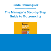 Linda Dominguez - The Manager's Step-by-Step Guide to Outsourcing