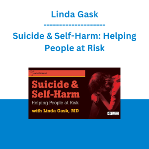 Linda Gask - Suicide & Self-Harm: Helping People at Risk
